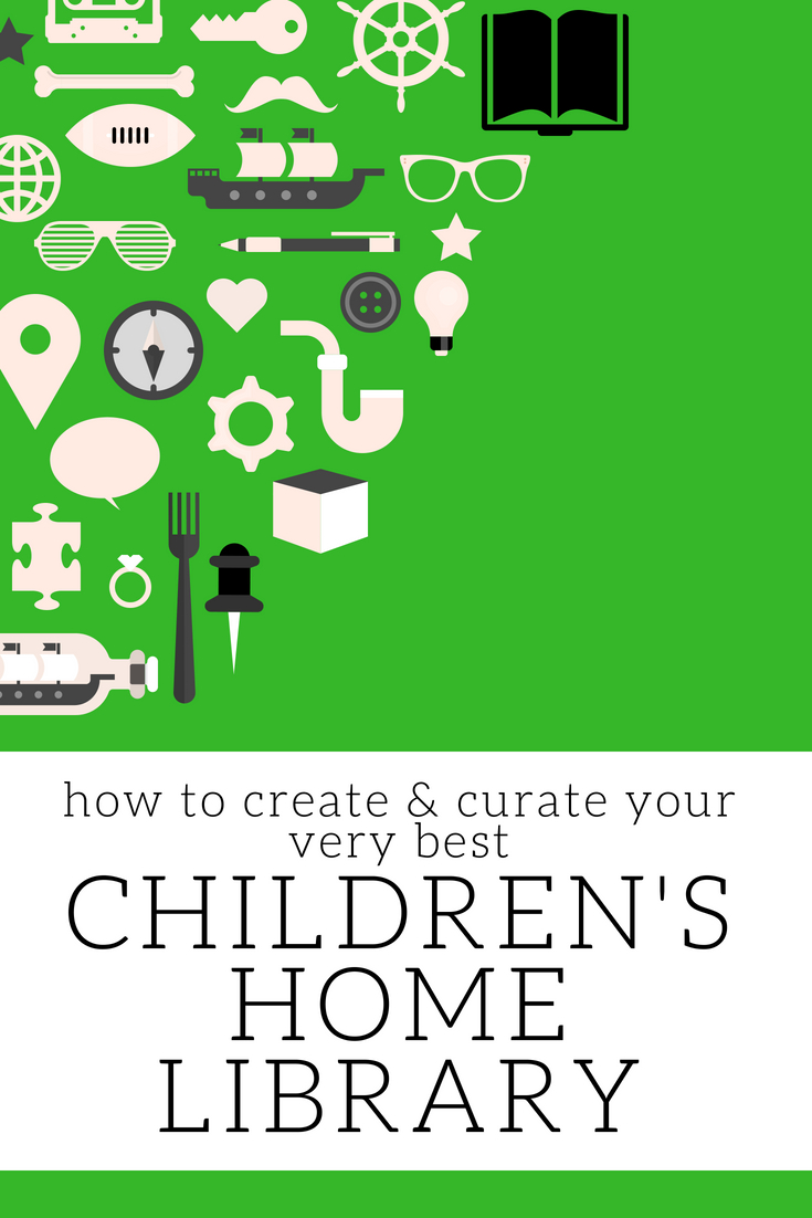 Learn how to create, curate and cultivate your children's home library..